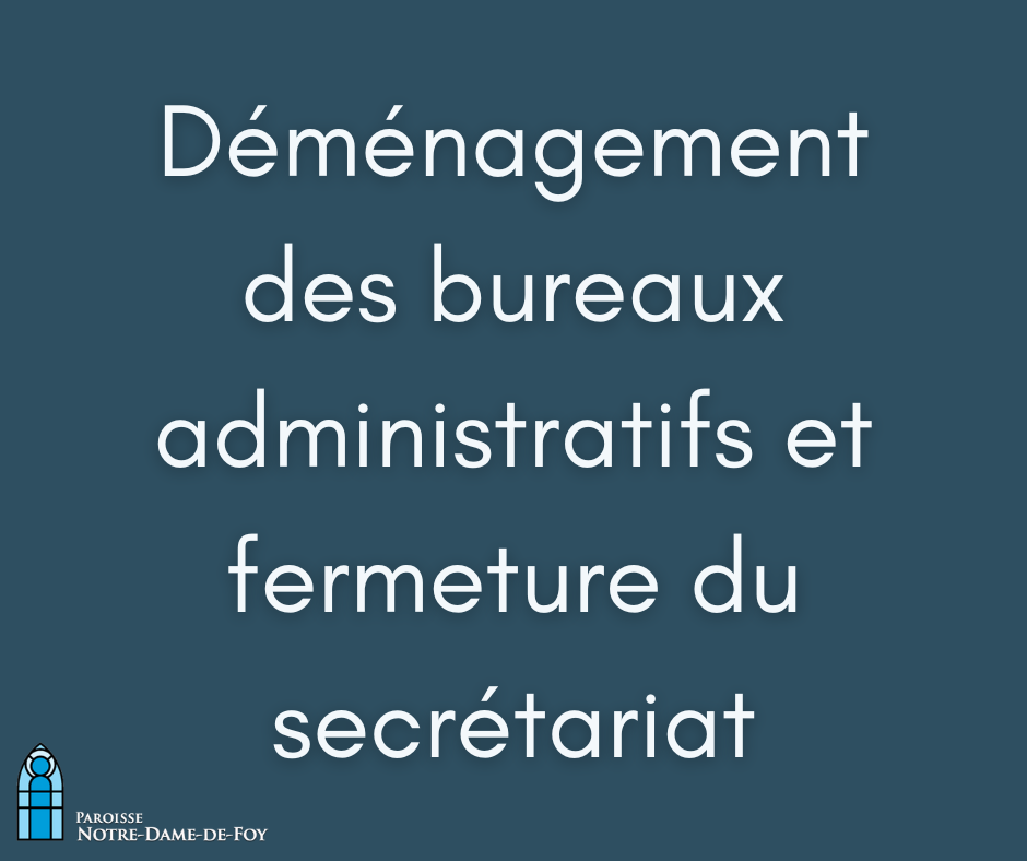 Déménagement des bureaux administratifs et fermeture du secrétariat